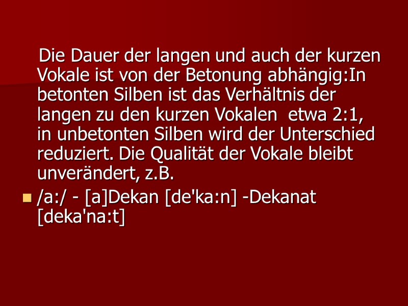 Die Dauer der langen und auch der kurzen Vokale ist von der Betonung abhängig:In